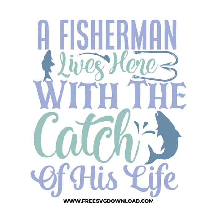A Fisherman Lives Here With The Catch Of His Life 2 Svg Png Fishing Cut Files