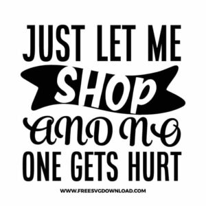 Just let me shop and no one gets hurt 2 SVG & PNG Download