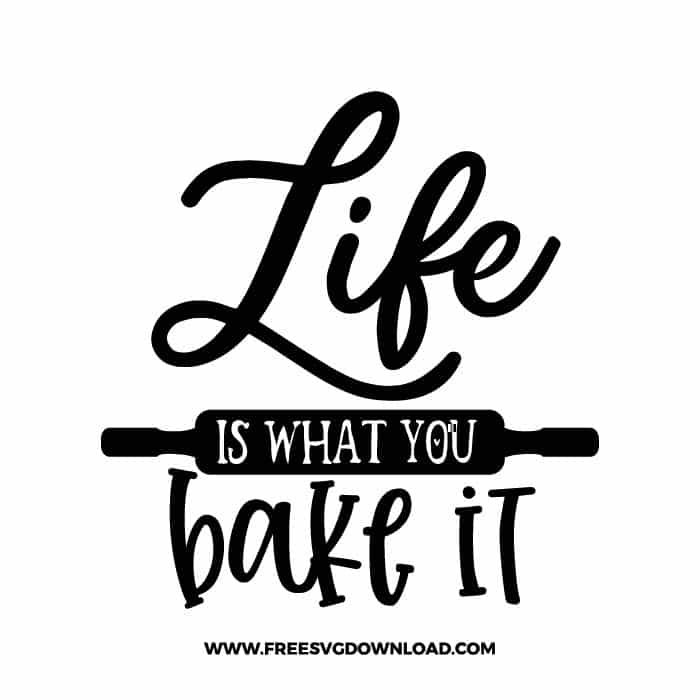 Life is what you bake it SVG & PNG cut files | Free SVG Download