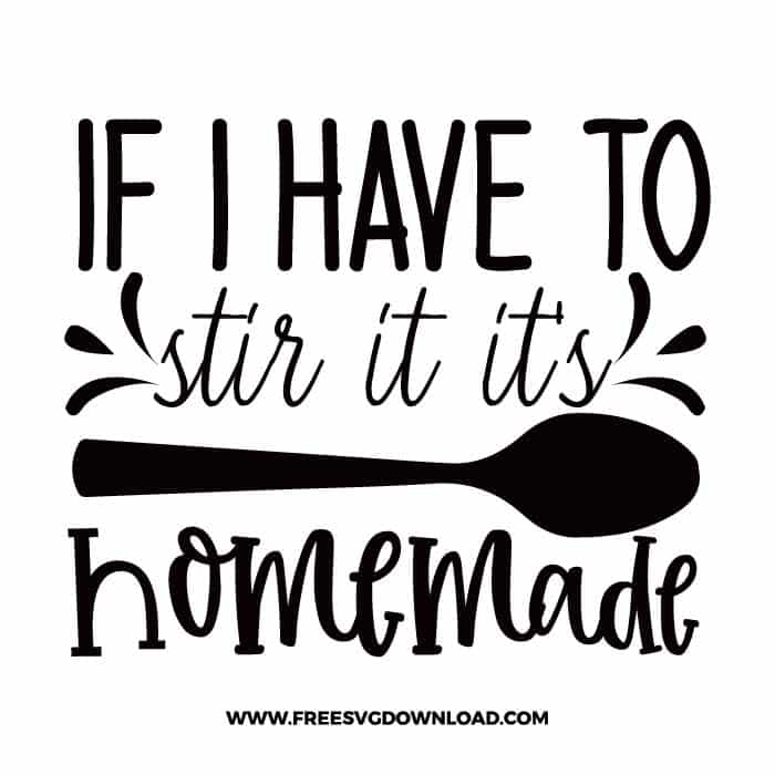  Funny Kitchen Quote If I Have to Stir It It's Homemade