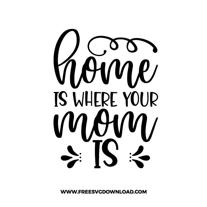 Home is where your mom is SVG & PNG free cut files | Free SVG Download
