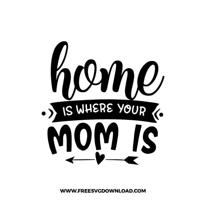 Home Is Where Your Mom Is Free SVG & PNG free cut files