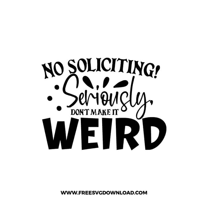 No Soliciting Seriously Dont Make It Weird Free Svg And Png Free Cut Files