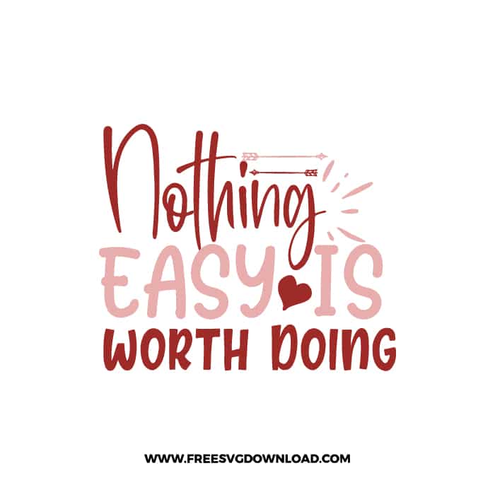 Nothing Easy Is Worth Doing free SVG & PNG Download