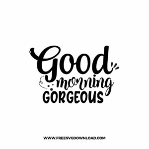 Good Morning Gorgeous SVG & PNG free cut files | Free SVG Download