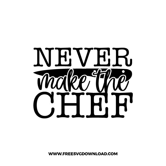 Never Make The Chef 3 Free SVG & PNG cut files | Free SVG Download
