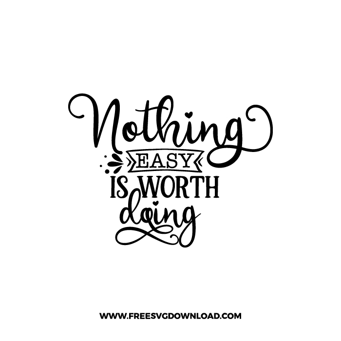 Nothing Easy Is Worth Doing 2 Free SVG & PNG Download | Free SVG Download