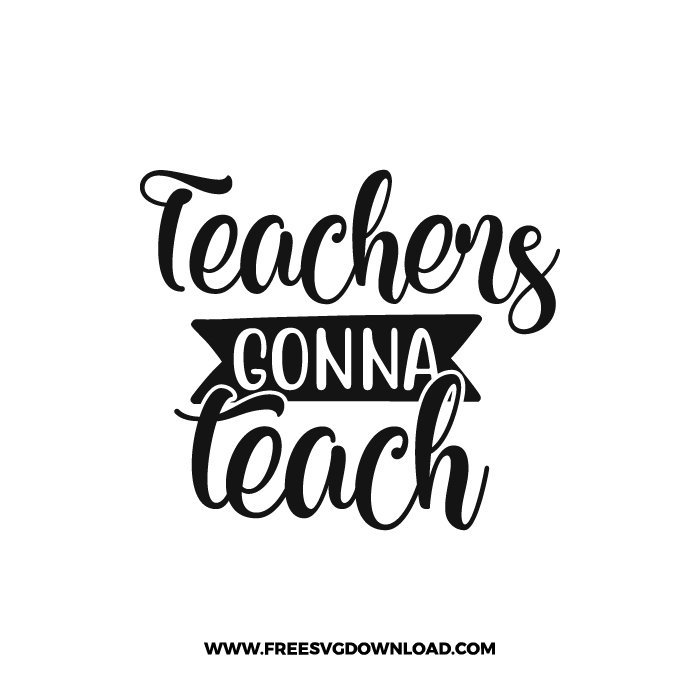 Teachers Gonna Teach 5 Free SVG & PNG cut files | Free SVG Download